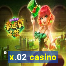 x.02 casino